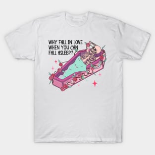 Why Fall In Love When You Can Fall Asleep Valentine T-Shirt